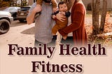 FAMILY HEALTH FITNESS,