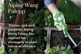 Aiping Wang Fulepp — Painter and Avid Gardener