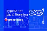 TypeScript Up & Running: Interfaces