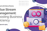 Value Stream Management: Boosting Business Efficiency