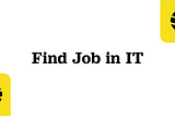 4 Tips to Find a Job In IT