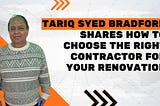 Tariq Syed Bradford Shares How to Choose the Right Contractor for Your Renovation