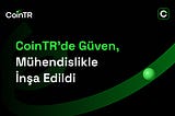 CoinTR’de Güven, Mühendislikle İnşa Edildi