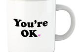 You’re OK