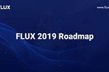FLUX 2019 Roadmap
