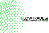 Embarking on a Journey of Excellence: FLOWTRADE.ai’s Unprecedented Development.