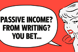 Retro Image with speech bubble Passive income from writing? You bet