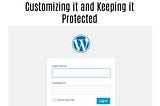 The WordPress Login: Finding it, Customizing it and Protecting it.