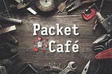 Introducing Packet Café