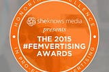 The 2015 #Femvertising Awards: Honoring Brands That Empower Women & Girls