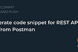 Generate code snippet for REST API call from Postman