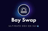 BaySwap The ultimate Dex built on SUI blockchain