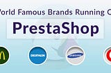 Why are world-famous brands running on PrestaShop?