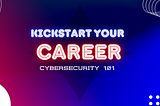 Kick Start your career — CyberSecurity & Free Resources