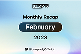 UNOPND Monthly Recap — February