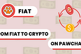 From Fiat to Crypto: How PawChain is Making the Shift Seamless