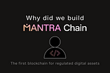 Why did we build MANTRA Chain?