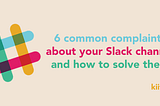 6 common complaints about your Slack channel and how to solve them