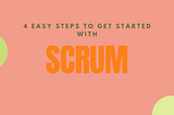 4 easy steps to get started with Scrum