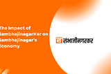 The Impact of SambhajinagarKar on Sambhajinagar’s Economy