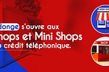 Ndonge Airtime s’ouvre aux Shops et Mini shops de crédit téléphoniques.