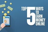 5 Most Reliable Ways to Make Money