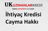 İhtiyaç Kredisi Cayma Hakkı Nedir