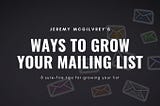 Jeremy McGilvrey shared 8 Sure-Fire Ways to Grow Your Mailing List