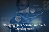 Merging Data Science and Web Development