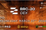 BRC20-DEX Incubation IDO: Details for BSCPad, AiPad, and GameZone