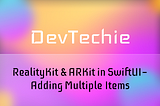 RealityKit & ARKit in SwiftUI — Adding Multiple Items