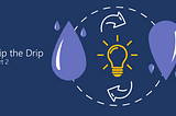 How to Flip the Drip and Create a Binge Content Strategy in Five Steps