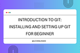 Introduction to Git: Installing and Setting Up Git for Beginners