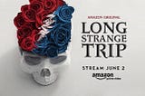Long Strange Trip, the Grateful Dead Documentary, is a Glorious Ride