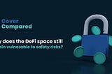 Why does the DeFi space still remain vulnerable to safety risks?