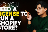 Do You Need A License to Run A Shopify Store?