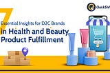 Essential Insights for D2C in Health and Beauty Product Fulfillment