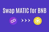 Where to swap MATIC for BNB?