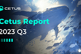 Cetus Report | 2023 Q3