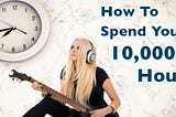 How Musicians Should Spend Their 10,000 Hours