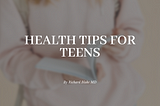 Health Tips for Teens