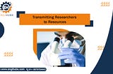 Transmitting Researchers to Resources