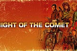 Night of The Comet (Burning Paradise Film Reviews)