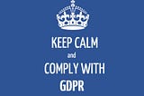 Keep Calm and Comply with GDPR