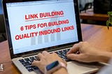 Link Building - 6 Tips For Building Quality Inbound Links
