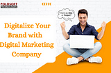 Digitalize Your Brand with a Digital Marketing Company