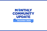 December 2020 Community Update