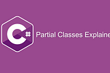 C# Partial Classes Explained