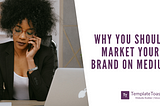 Why you should Market your Brand on Medium