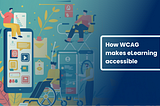 This is how WCAG makes eLearning accessible and inclusive